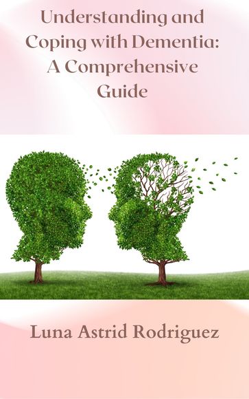 Understanding and Coping with Dementia - Luna Astrid Rodriguez