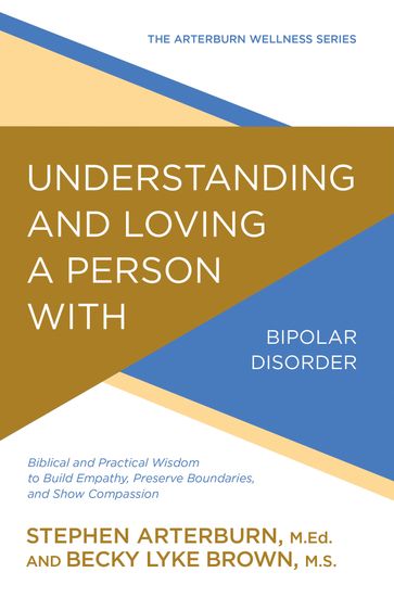 Understanding and Loving a Person with Bipolar Disorder - M.S. Becky Lyke Brown - Stephen Arterburn