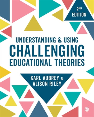 Understanding and Using Challenging Educational Theories - Karl Aubrey - Alison Riley