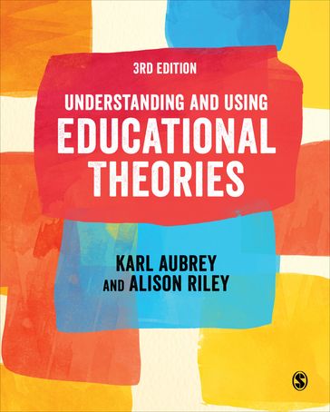 Understanding and Using Educational Theories - Karl Aubrey - Alison Riley