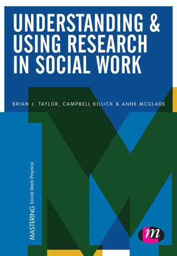 Understanding and Using Research in Social Work - Anne McGlade - Brian J. Taylor - Campbell Killick