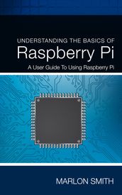 Understanding the Basics of Raspberry Pi