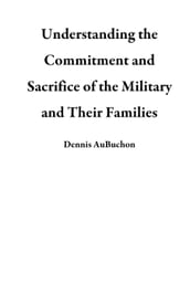 Understanding the Commitment and Sacrifice of the Military and Their Families