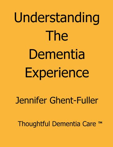 Understanding the Dementia Experience - Jennifer Ghent-Fuller