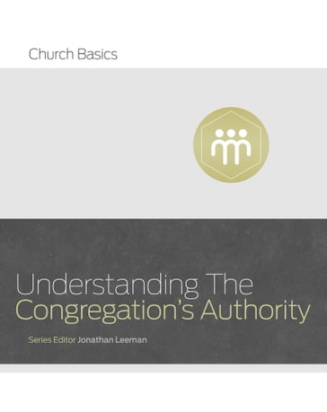 Understanding the Congregation's Authority - Jonathan Leeman