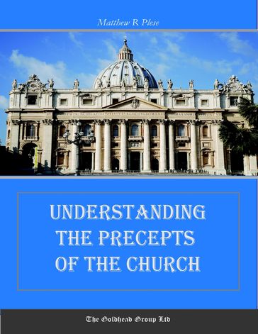 Understanding the Precepts of the Church - Matthew R. Plese