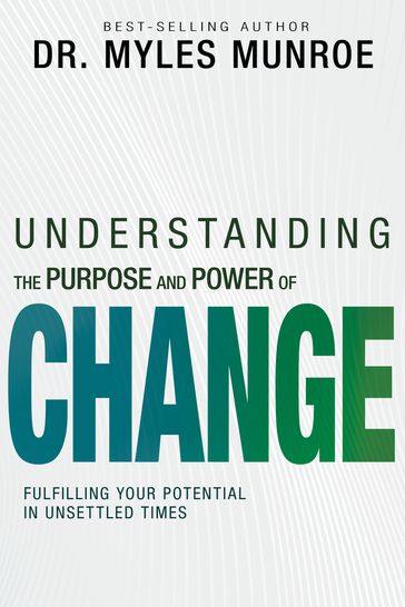 Understanding the Purpose and Power of Change - Myles Munroe