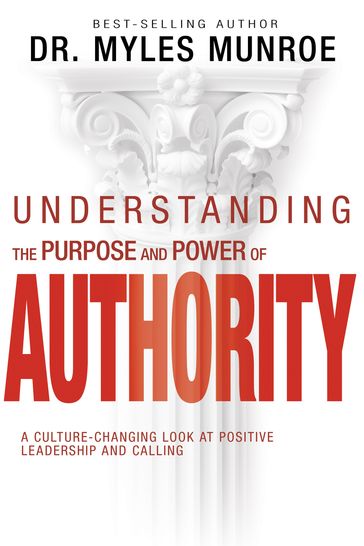 Understanding the Purpose and Power of Authority - Myles Munroe