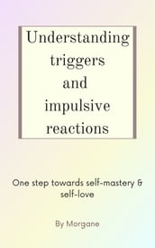 Understanding triggers and impulsive reactions