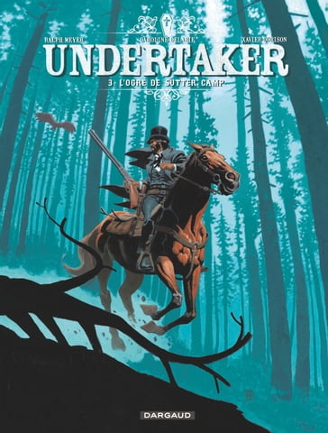 Undertaker - Tome 3 - L'Ogre de Sutter Camp - Ralph Meyer - Xavier Dorison