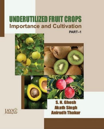 Underutilized Fruit Crops : Importance and Cultivation Part-I - S.N. Ghosh