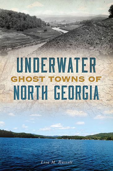 Underwater Ghost Towns of North Georgia - Lisa M Russell