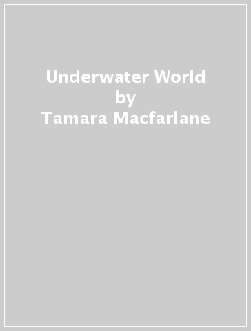 Underwater World - Tamara Macfarlane