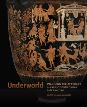 Underworld - Imagining the Afterlife in Ancient South Italian Vase Painting