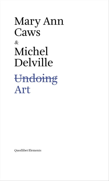 Undoing Art - Mary Ann Caws - Michel Delville