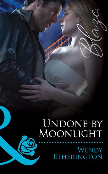 Undone by Moonlight (Flirting With Justice, Book 3) (Mills & Boon Blaze) - Wendy Etherington