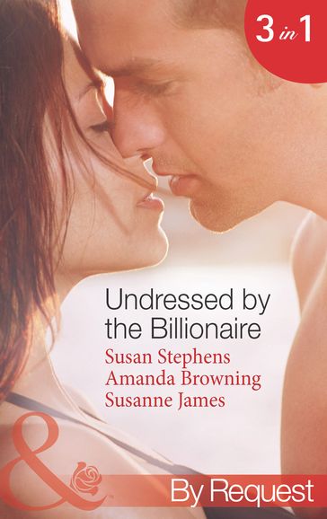 Undressed By The Billionaire: The Ruthless Billionaire's Virgin / The Billionaire's Defiant Wife / The British Billionaire's Innocent Bride (Mills & Boon By Request) - Susan Stephens - Amanda Browning - Susanne James