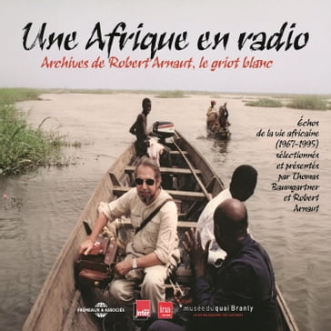 Une Afrique en radio, échos de la vie africaine (1967-1995) - Thomas Baumgartner - Robert Arnaut