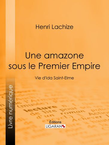 Une Amazone sous le Premier Empire - Henri Lachize - Jules de Marthold