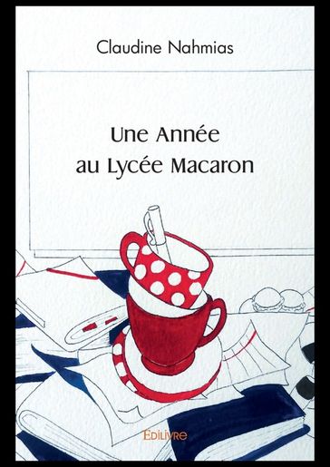 Une Année au Lycée Macaron - Claudine Nahmias