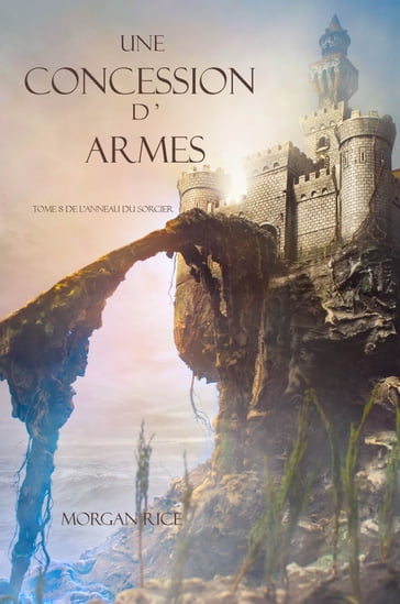 Une Concession d'Armes (Tome 8 de L'anneau Du Sorcier) - Morgan Rice