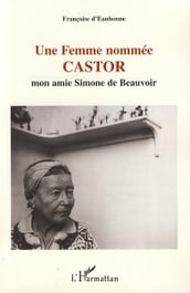 Une Femme nommée CASTOR: Mon amie Simone de Beauvoir - Suivi du texte inédit 