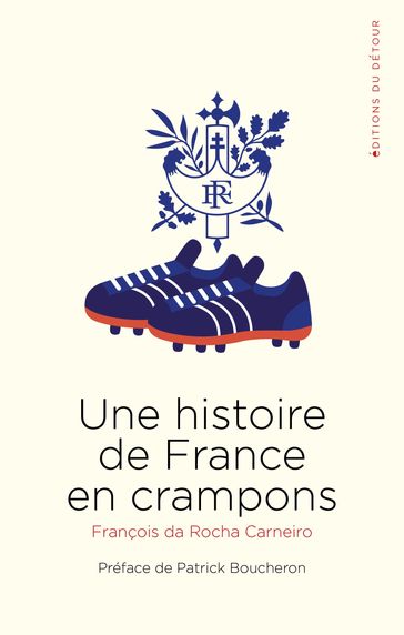 Une Histoire de France en crampons - François da Rocha Carneiro - Patrick Boucheron