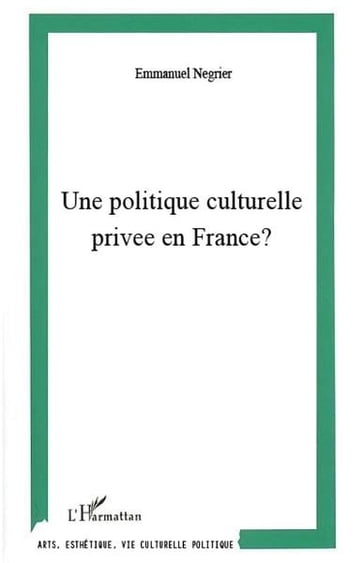 Une Politique culturelle privée en France - Laura Michel - Emmanuel Negrier - Dorothée Yaouanc