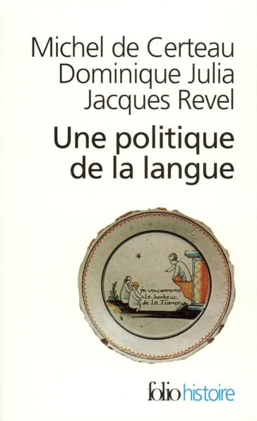 Une Politique de la langue. La Révolution française et les patois - Michel De Certeau - Dominique Julia - Jacques Revel