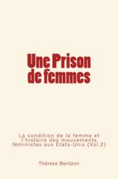 Une Prison de Femmes - La condition de la femme et l histoire des mouvements féministes aux États-Unis (Vol.2)