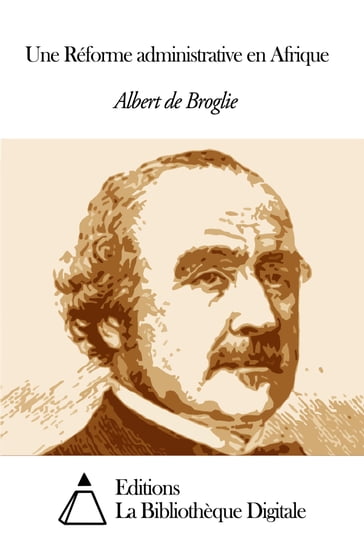 Une Réforme administrative en Afrique - Albert de Broglie