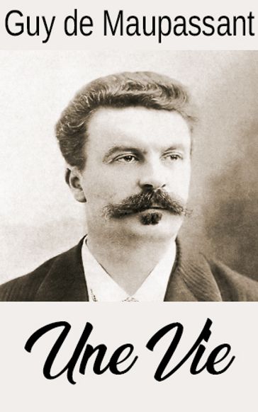 Une Vie - Guy de Maupassant