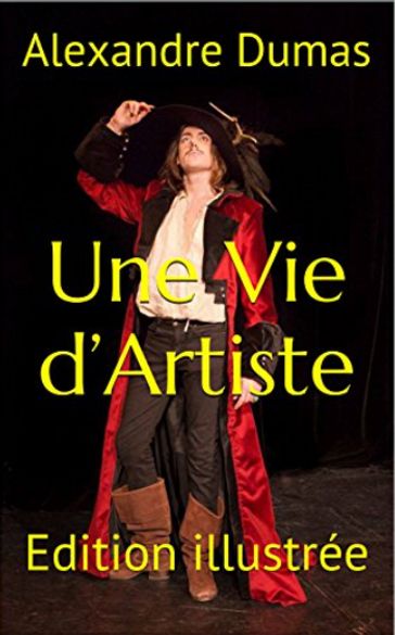 Une Vie d'Artiste - Alexandre Dumas