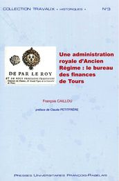 Une administration royale d Ancien Régime : le bureau des finances de Tours