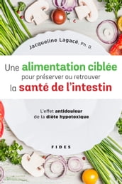 Une alimentation ciblée pour préserver ou retrouver la santé de l intestin