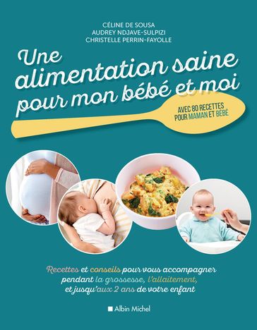 Une alimentation saine pour mon bébé et moi - Christelle Perrin-Fayolle - Céline de Sousa - Audrey Ndjave-Sulpizi