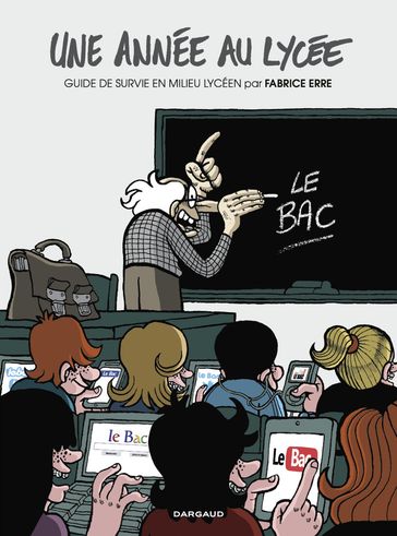 Une année au lycée - Tome 1 - Guide de survie en milieu lycéen - Fabrice Erre