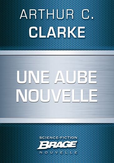 Une aube nouvelle - Arthur Charles Clarke