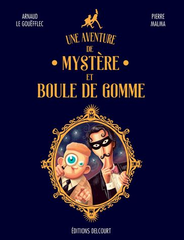 Une aventure de Mystère et Boule de Gomme - Arnaud Le Gouefflec - Pierre Malma