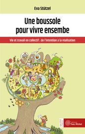 Une boussole pour vivre ensemble - Vie et travail en collectif : de l intention à la réalisation