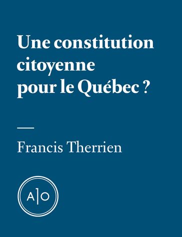 Une constitution citoyenne pour le Québec? - Francis Therrien