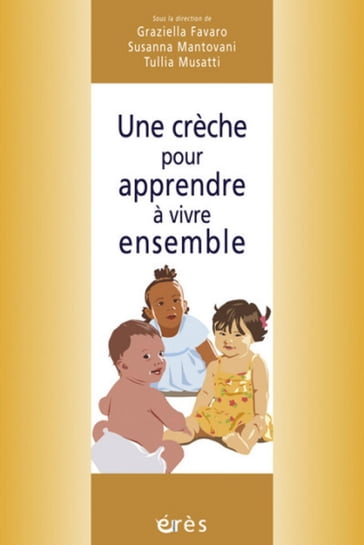 Une crèche pour apprendre à vivre ensemble - Graziella Favaro - Susanna Mantovani - Tullia Musatti