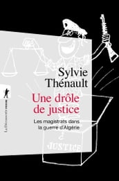 Une drôle de justice - Les magistrats dans la guerre d Algérie