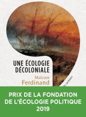 Une écologie décoloniale - Penser l écologie depuis le monde caribéen