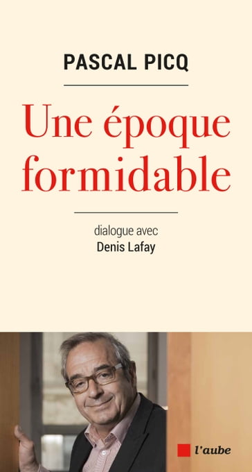 Une epoque formidable - Denis LAFAY - Pascal Picq