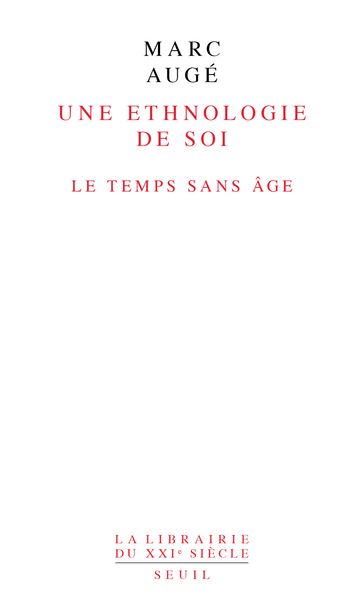 Une ethnologie de soi. Le temps sans âge - Marc Augé