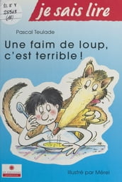 Une faim de loup, c est terrible !