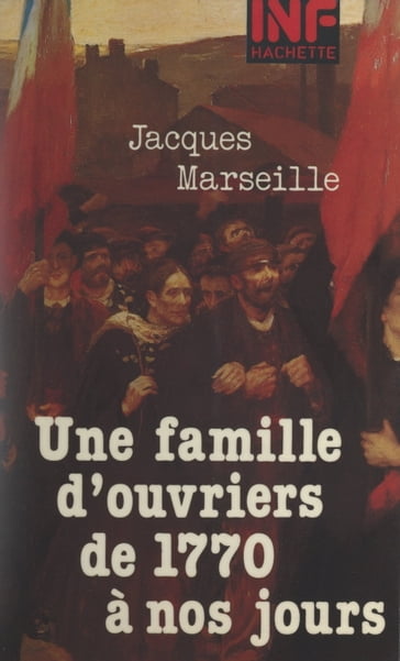 Une famille d'ouvriers, de 1770 à nos jours - Daniel Sassier - Jacques Marseille