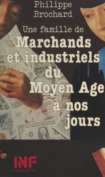 Une famille de marchands et industriels du Moyen Âge à nos jours - Daniel Sassier - Philippe Brochard