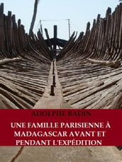 Une famille parisienne à Madagascar avant et pendant l Expédition